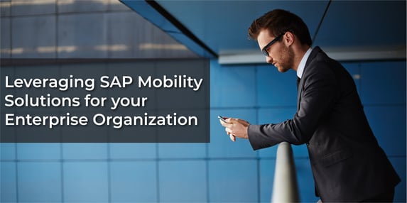 Leveraging SAP Mobility Solutions for Your Enterprise Organization